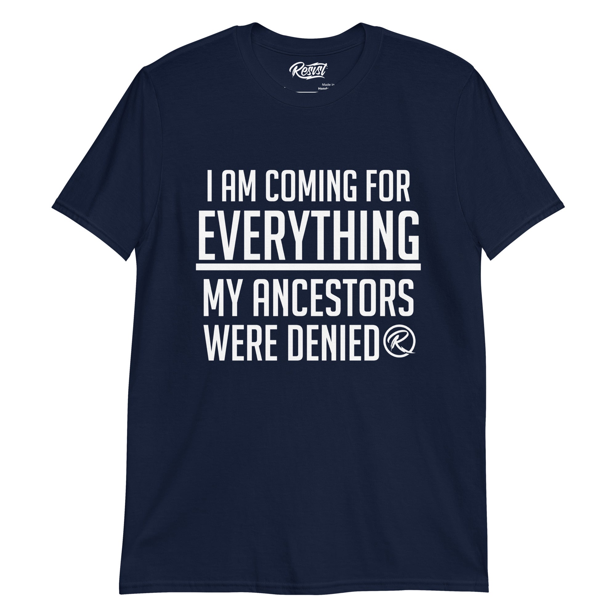 I am coming for EVERYTHING T-shirt